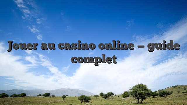 Jouer au casino online — guide complet