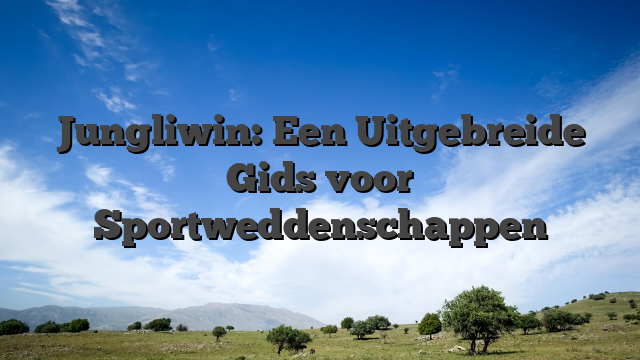 Jungliwin: Een Uitgebreide Gids voor Sportweddenschappen
