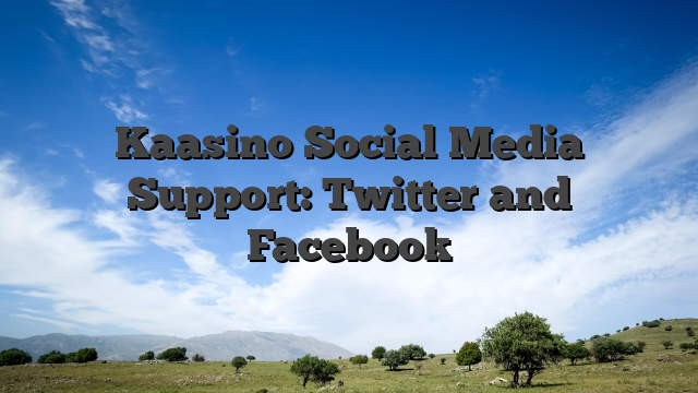Kaasino Social Media Support: Twitter and Facebook