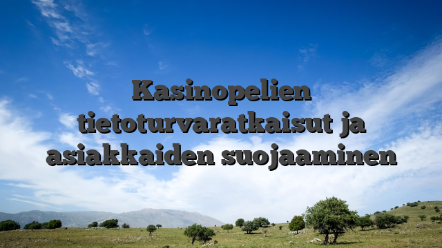 Kasinopelien tietoturvaratkaisut ja asiakkaiden suojaaminen