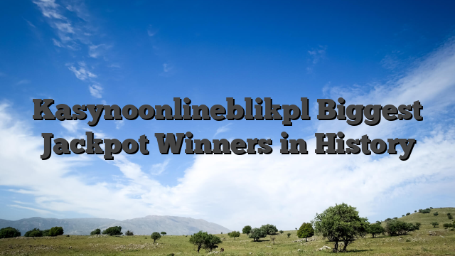 Kasynoonlineblikpl Biggest Jackpot Winners in History