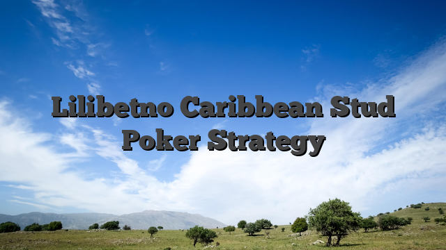 Lilibetno Caribbean Stud Poker Strategy