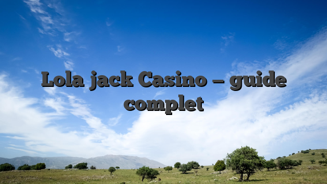 Lola jack Casino — guide complet