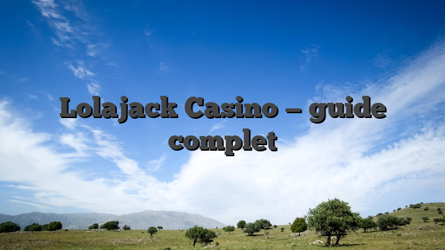 Lolajack Casino — guide complet