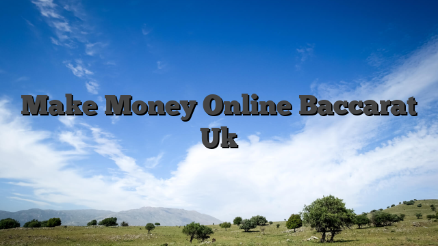 Make Money Online Baccarat Uk