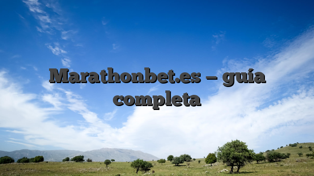 Marathonbet.es — guía completa