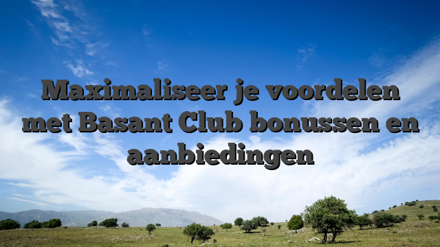 Maximaliseer je voordelen met Basant Club bonussen en aanbiedingen