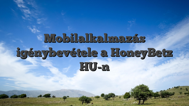 Mobilalkalmazás igénybevétele a HoneyBetz HU-n