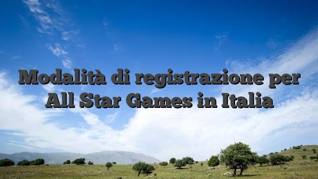 Modalità di registrazione per All Star Games in Italia