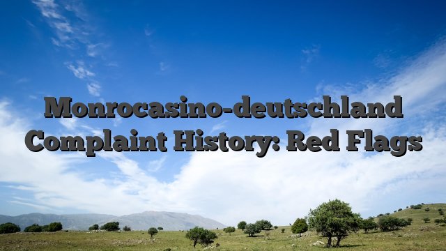 Monrocasino-deutschland Complaint History: Red Flags