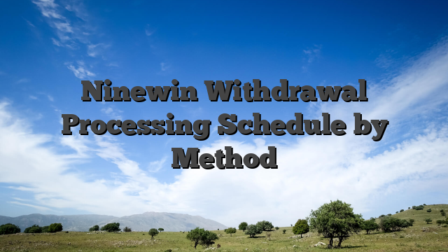 Ninewin Withdrawal Processing Schedule by Method