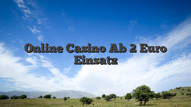 Online Casino Ab 2 Euro Einsatz
