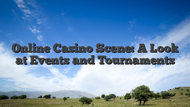 Online Casino Scene: A Look at Events and Tournaments