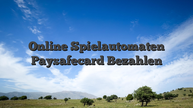 Online Spielautomaten Paysafecard Bezahlen