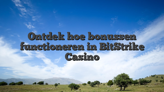 Ontdek hoe bonussen functioneren in BitStrike Casino