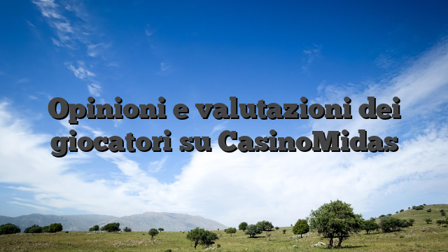Opinioni e valutazioni dei giocatori su CasinoMidas