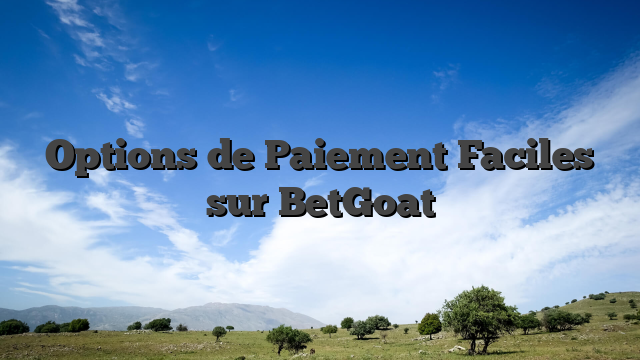 Options de Paiement Faciles sur BetGoat