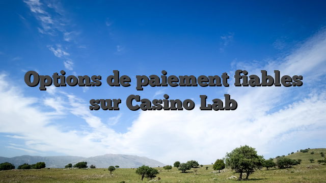 Options de paiement fiables sur Casino Lab