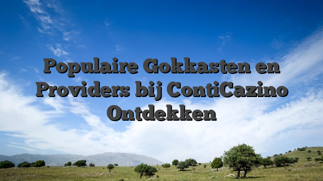 Populaire Gokkasten en Providers bij ContiCazino Ontdekken
