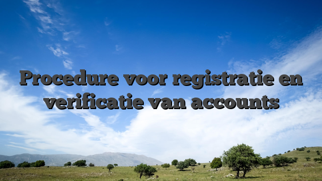 Procedure voor registratie en verificatie van accounts