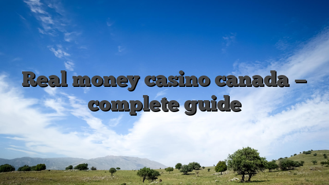 Real money casino canada — complete guide