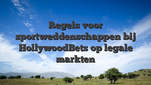 Regels voor sportweddenschappen bij HollywoodBets op legale markten