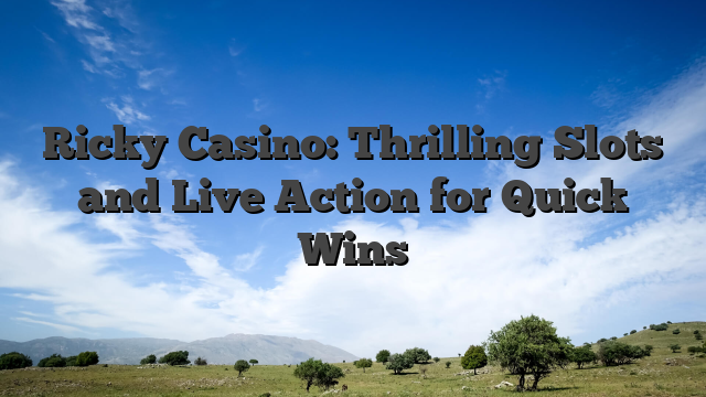 Ricky Casino: Thrilling Slots and Live Action for Quick Wins