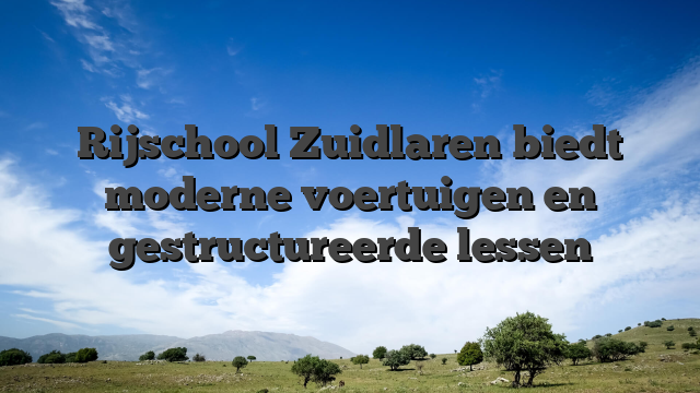 Rijschool Zuidlaren biedt moderne voertuigen en gestructureerde lessen