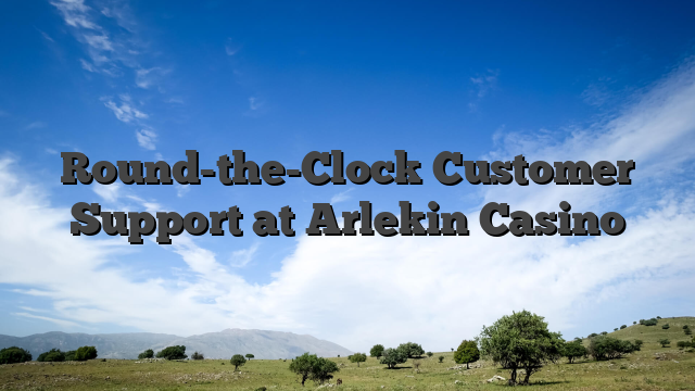 Round-the-Clock Customer Support at Arlekin Casino