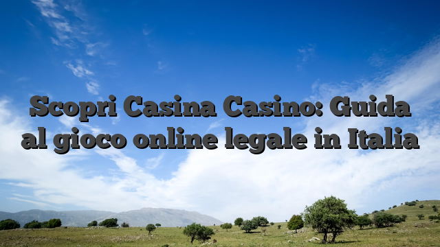 Scopri Casina Casino: Guida al gioco online legale in Italia