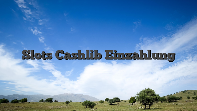 Slots Cashlib Einzahlung