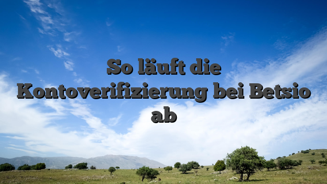 So läuft die Kontoverifizierung bei Betsio ab