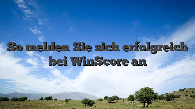 So melden Sie sich erfolgreich bei WinScore an