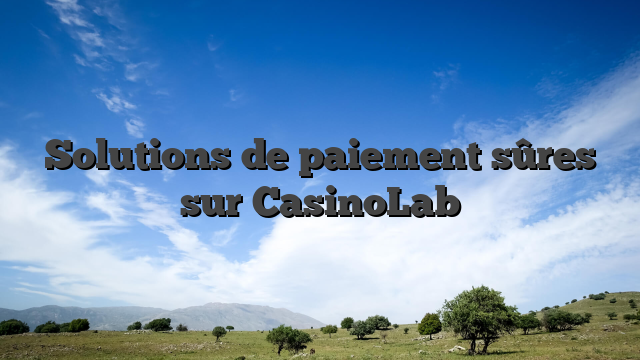 Solutions de paiement sûres sur CasinoLab