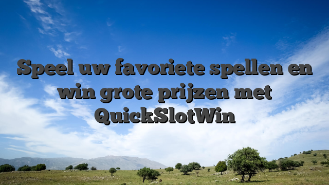 Speel uw favoriete spellen en win grote prijzen met QuickSlotWin