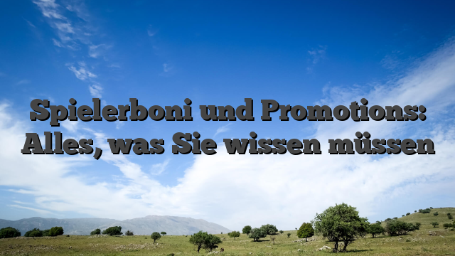 Spielerboni und Promotions: Alles, was Sie wissen müssen
