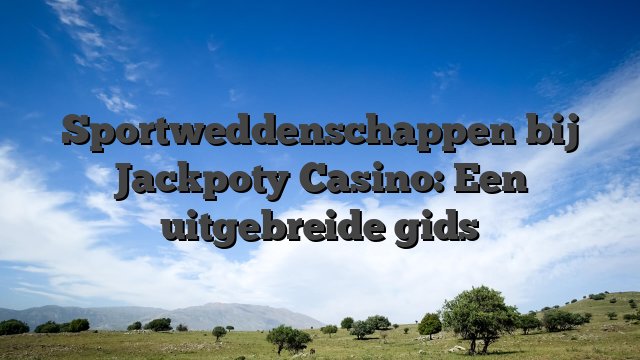 Sportweddenschappen bij Jackpoty Casino: Een uitgebreide gids