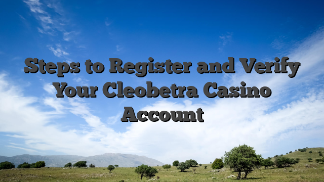 Steps to Register and Verify Your Cleobetra Casino Account