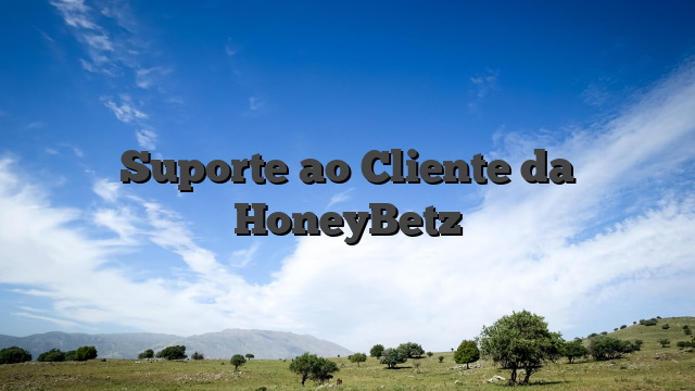 Suporte ao Cliente da HoneyBetz