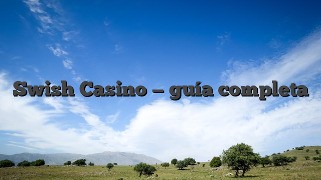 Swish Casino — guía completa