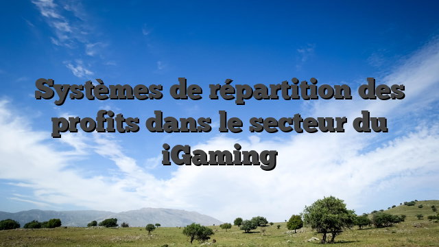 Systèmes de répartition des profits dans le secteur du iGaming