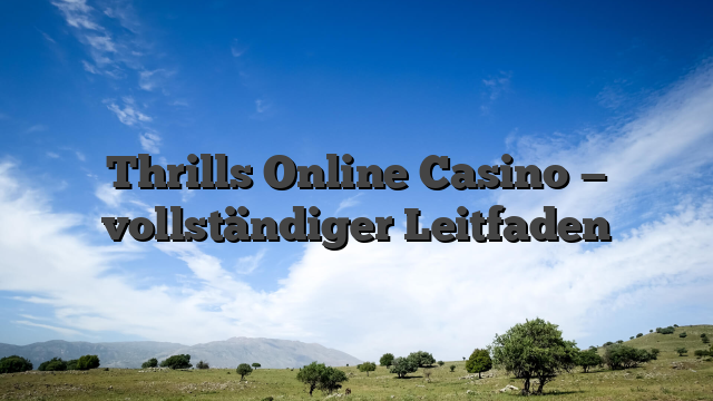 Thrills Online Casino — vollständiger Leitfaden