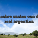 Todo sobre casino con dinero real argentina