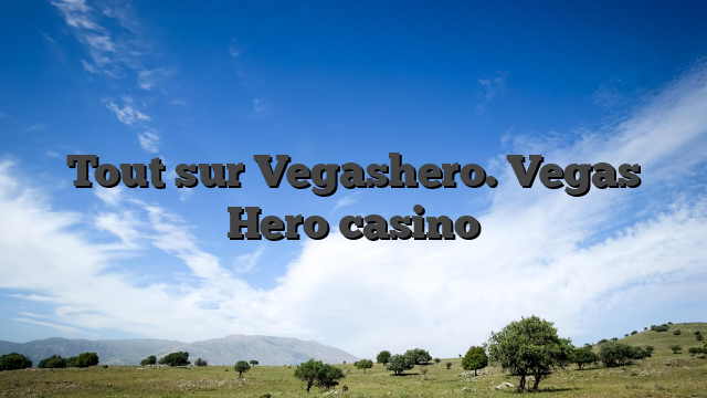 Tout sur Vegashero. Vegas Hero casino
