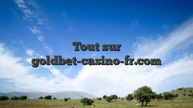 Tout sur goldbet-casino-fr.com