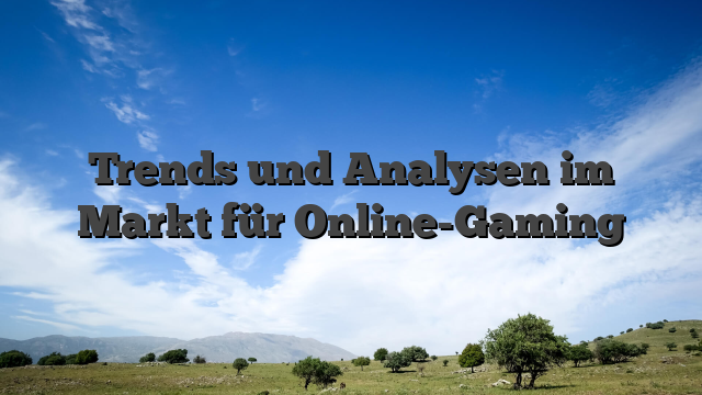 Trends und Analysen im Markt für Online-Gaming