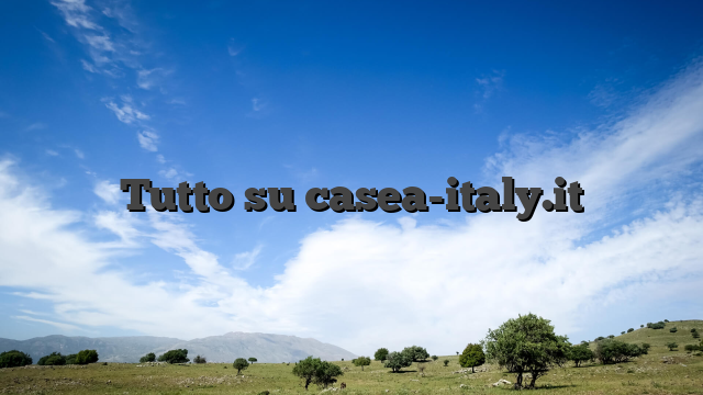 Tutto su casea-italy.it