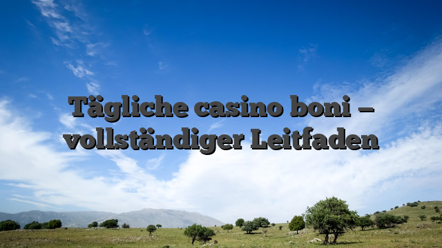 Tägliche casino boni — vollständiger Leitfaden