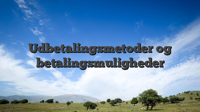 Udbetalingsmetoder og betalingsmuligheder