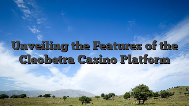 Unveiling the Features of the Cleobetra Casino Platform